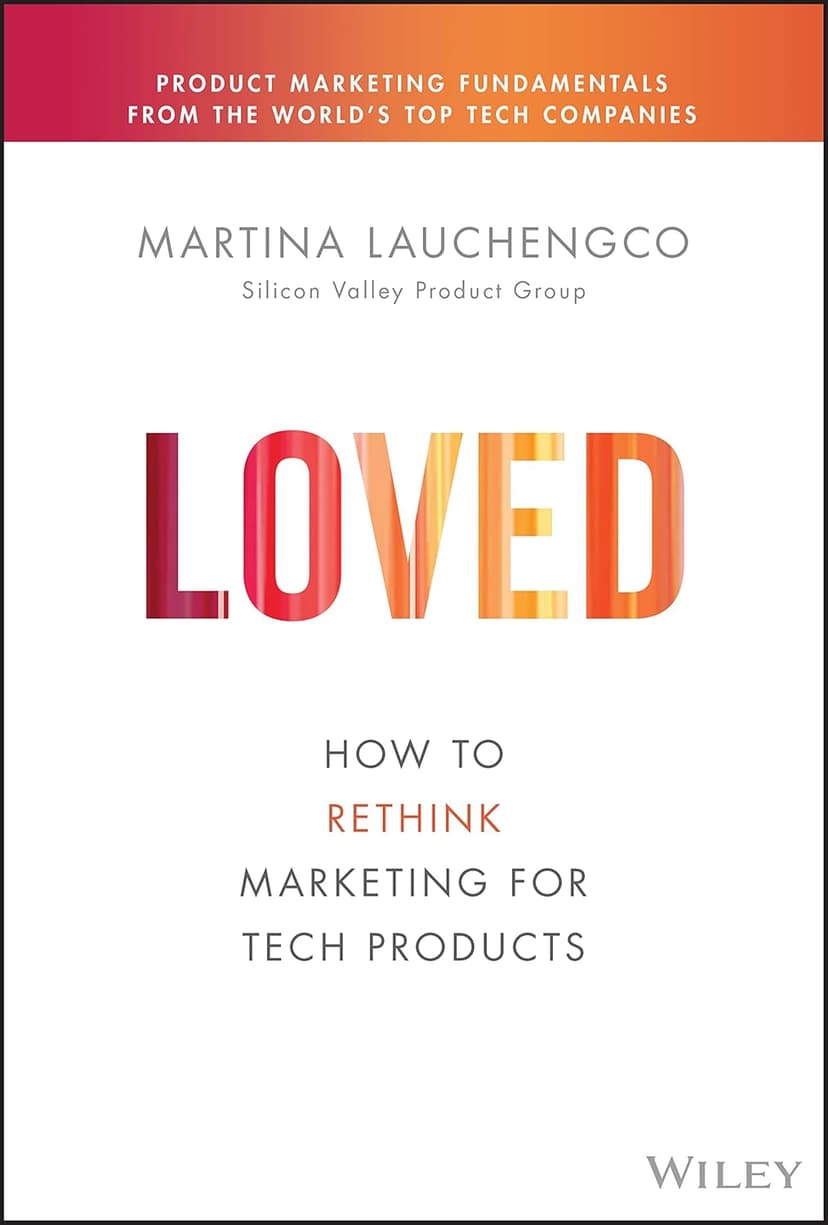 Loved: How to Rethink Marketing for Tech Products