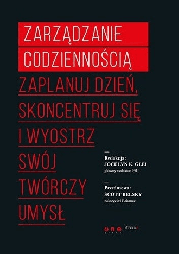 Zarządzanie codziennością. Zaplanuj dzień, skoncentruj się i wyostrz swój twórczy umysł