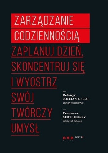 Zarządzanie codziennością. Zaplanuj dzień, skoncentruj się i wyostrz swój twórczy umysł